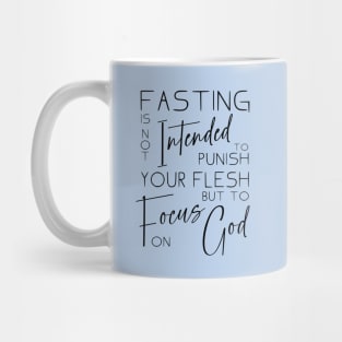 Fasting is not intended to punish your flesh, but to focus on God | Quotes on fasting and prayer Mug